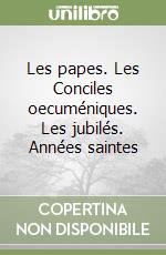 Les papes. Les Conciles oecuméniques. Les jubilés. Années saintes libro