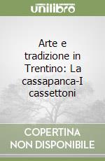 Arte e tradizione in Trentino: La cassapanca-I cassettoni libro