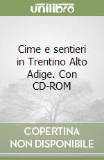 Cime e sentieri in Trentino Alto Adige. Con CD-ROM libro