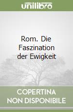 Rom. Die Faszination der Ewigkeit libro