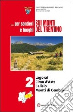 ... Per sentieri e luoghi sui monti del Trentino. Vol. 2: Logorai-Cima d'Asta, Calisio e Monti di Cembra libro