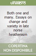 Both one and many. Essays on change and variety in late norse heathenism libro