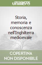 Storia, memoria e conoscenza nell'Inghilterra medioevale libro