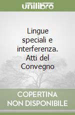 Lingue speciali e interferenza. Atti del Convegno libro