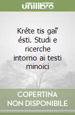 Kréte tis gaî' ésti. Studi e ricerche intorno ai testi minoici libro