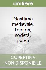 Marittima medievale. Territori, società, poteri libro