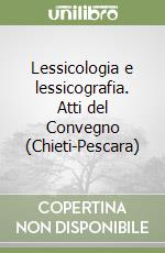 Lessicologia e lessicografia. Atti del Convegno (Chieti-Pescara) libro