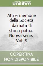 Atti e memorie della Società dalmata di storia patria. Nuova serie. Vol. 9 libro