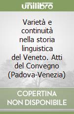 Varietà e continuità nella storia linguistica del Veneto. Atti del Convegno (Padova-Venezia) libro