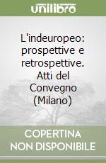 L'indeuropeo: prospettive e retrospettive. Atti del Convegno (Milano) libro