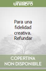 Para una fidelidad creativa. Refundar libro
