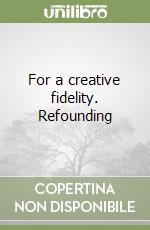 For a creative fidelity. Refounding libro