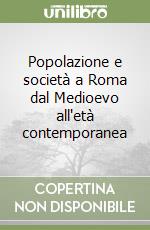 Popolazione e società a Roma dal Medioevo all'età contemporanea