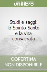 Studi e saggi: lo Spirito Santo e la vita consacrata libro