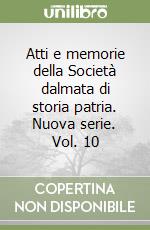 Atti e memorie della Società dalmata di storia patria. Nuova serie. Vol. 10 libro