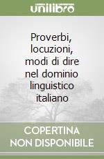 Proverbi, locuzioni, modi di dire nel dominio linguistico italiano libro