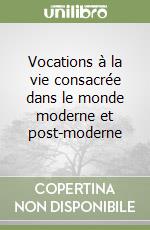 Vocations à la vie consacrée dans le monde moderne et post-moderne libro