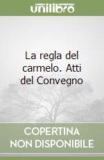 La regla del carmelo. Atti del Convegno libro