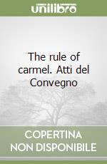 The rule of carmel. Atti del Convegno libro