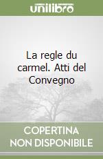 La regle du carmel. Atti del Convegno libro