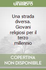 Una strada diversa. Giovani religiosi per il terzo millennio libro