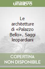 Le architetture di «Palazzo Bello». Saggi leopardiani libro