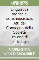Linguistica storica e sociolinguistica. Atti del Convegno della Società italiana di glottologia