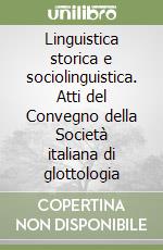 Linguistica storica e sociolinguistica. Atti del Convegno della Società italiana di glottologia libro