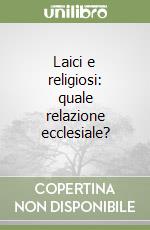 Laici e religiosi: quale relazione ecclesiale? libro