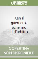 Ken il guerriero. Schermo dell'arbitro libro