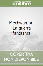 Mechwarrior. La guerra fantasma libro