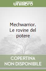 Mechwarrior. Le rovine del potere