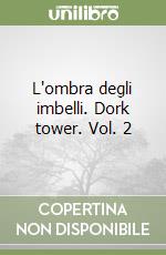 L'ombra degli imbelli. Dork tower. Vol. 2 libro