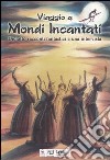 Viaggio a Mondi Incantati. Diciotto racconti fantastici e una intervista libro