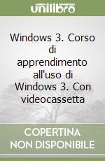 Windows 3. Corso di apprendimento all'uso di Windows 3. Con videocassetta libro