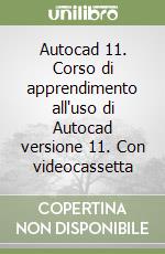 Autocad 11. Corso di apprendimento all'uso di Autocad versione 11. Con videocassetta libro