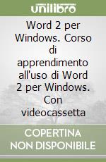 Word 2 per Windows. Corso di apprendimento all'uso di Word 2 per Windows. Con videocassetta libro