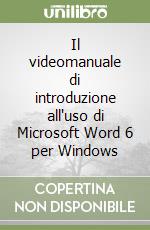 Il videomanuale di introduzione all'uso di Microsoft Word 6 per Windows libro