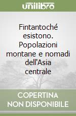 Fintantoché esistono. Popolazioni montane e nomadi dell'Asia centrale libro