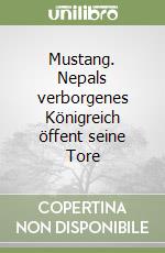 Mustang. Nepals verborgenes Königreich öffent seine Tore libro