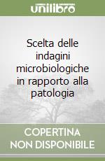 Scelta delle indagini microbiologiche in rapporto alla patologia libro
