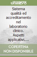 Sistema qualità ed accreditamento nel laboratorio clinico. Aspetti applicativi. Vol. 1 libro