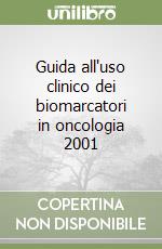 Guida all'uso clinico dei biomarcatori in oncologia 2001 libro