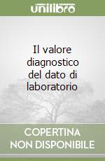 Il valore diagnostico del dato di laboratorio