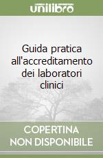 Guida pratica all'accreditamento dei laboratori clinici libro