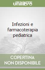 Infezioni e farmacoterapia pediatrica libro