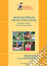 Manuale PBLS-D per esecutori sanitari. Supporto di base delle funzioni vitali e defibrillazione precoce in età pediatrica