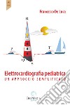 Elettrocardiografia pediatrica. un approccio semplificato libro di De Luca Francesco