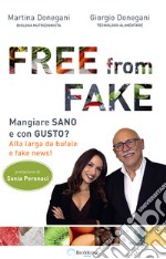 Free from fake. Mangiare sano e con gusto? Alla larga da bufale e fake news! libro