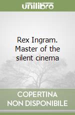 Rex Ingram. Master of the silent cinema